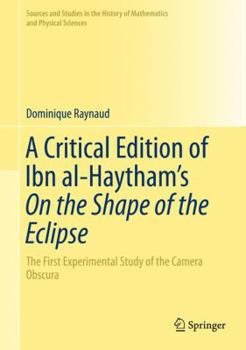 Hardcover A Critical Edition of Ibn Al-Haytham's on the Shape of the Eclipse: The First Experimental Study of the Camera Obscura Book