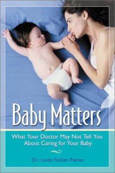 Paperback Baby Matters: What Your Doctor May Not Tell You about Caring for Your Baby Book