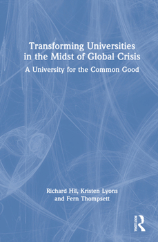 Hardcover Transforming Universities in the Midst of Global Crisis: A University for the Common Good Book