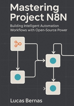 Paperback Mastering Project N8N: Building Intelligent Automation Workflows with Open-Source Power. Book