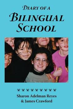 Paperback Diary of a Bilingual School: How a Constructivist Curriculum, a Multicultural Perspective, and a Commitment to Dual Immersion Education Combined to Book