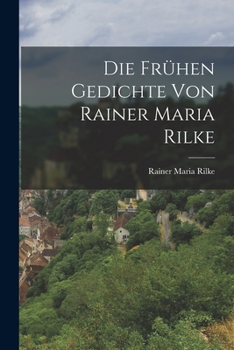 Die frühen Gedichte von Rainer Maria Rilke
