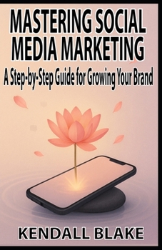 Paperback Mastering Social Media Marketing: A Step-by-Step Guide for Growing Your Brand Book