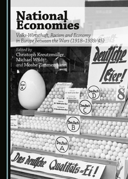 National Economies: Volks-Wirtschaft, Racism and Economy in Europe Between the Wars (1918-1939/45)