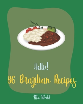 Paperback Hello! 86 Brazilian Recipes: Best Brazilian Cookbook Ever For Beginners [Brazilian Recipes, Bean Salad Recipes, Brown Rice Recipes, Baked Bean Reci Book