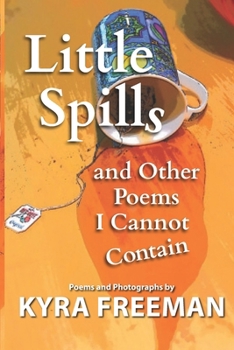 Paperback Little Spills and Other Poems I Cannot Contain Book