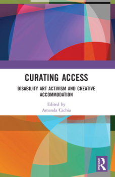 Paperback Curating Access: Disability Art Activism and Creative Accommodation Book