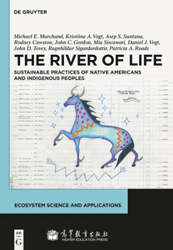 Hardcover The River of Life: Sustainable Practices of Native Americans and Indigenous Peoples Book