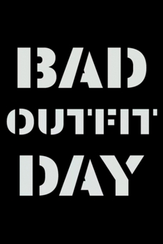 Bad Outfit Day Notebook: Blank Lined Notebook Journal for Work, School, Office | 6x9 110 page