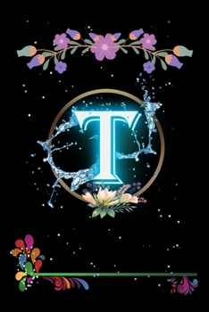 Paperback T: Floral Initial Monogram Letter T Notebook. Amazing Medium Lined Journal Notebook / Diary / Christmas & Birthday Gift F Book