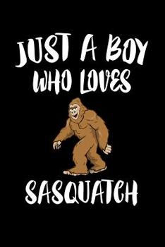 Paperback Just A Boy Who Loves Sasquatch: Animal Nature Collection Book