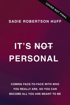 It's Not Personal: Coming Face-to-Face with Who You Really Are, so You Can Become All You Are Meant to Be
