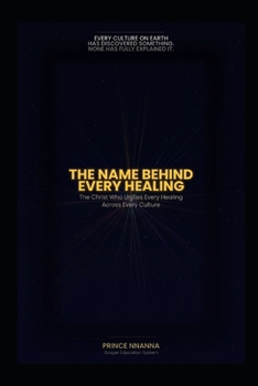 THE NAME BEHIND EVERY HEALING: The Christ Who Unifies Every Healing Across Every Culture