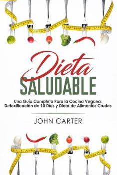 Paperback Dieta Saludable: Una Guía Completa Para la Cocina Vegana, Detoxificación de 10 Días y Dieta de Alimentos Crudos (Healthy Diet Spanish Version) [Spanish] Book