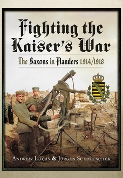 Paperback Fighting the Kaiser's War: The Saxons in Flanders, 1914-1918 Book