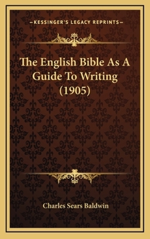 Hardcover The English Bible As A Guide To Writing (1905) Book
