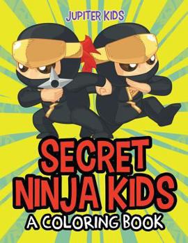Paperback Secret Ninja Kids (A Coloring Book) Book