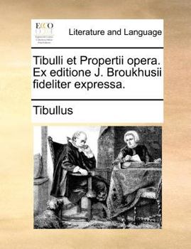 Paperback Tibulli Et Propertii Opera. Ex Editione J. Broukhusii Fideliter Expressa. [Latin] Book