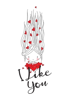 I Like You: Cute Girl With Hearts, Happy Valentine's Day Journal Notebook, Gift For Girlfriend, Boyfriend, Wife, Husband