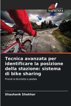 Tecnica avanzata per identificare la posizione della stazione: sistema di bike sharing: Prendi la bicicletta e pedala (Italian Edition)