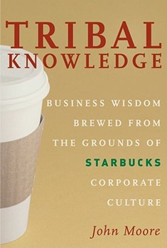 Hardcover Tribal Knowledge: Business Wisdom Brewed from the Grounds of Starbucks Corporate Culture Book