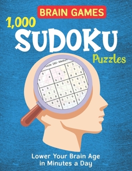 Paperback BRAIN GAMES 1,000 SUDOKU PUZZLES, Lower Your Brain Age in Minutes a Day: Huge Bargain Collection of 999+ Puzzles and Solutions, Easy, Medium to Hard L Book