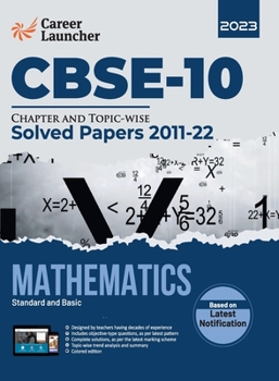 CBSE Class X 2023: Chapter and Topic-wise Solved Papers 2011-2022: Mathematics (Standard & Basic) (All Sets - Delhi & All India) by Caree