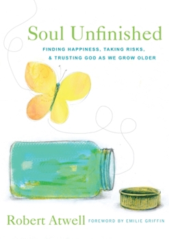 Paperback Soul Unfinished: Finding Happiness, Taking Risks, and Trusting God as We Grow Older Book