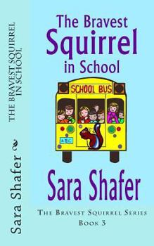 The Bravest Squirrel in School - Book #3 of the Bravest Squirrel