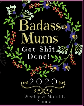 Paperback Badass Mums Get Shit Done: Weekly and Monthly Planner Book