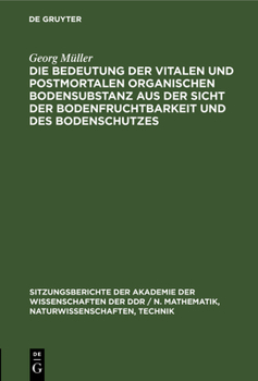 Hardcover Die Bedeutung Der Vitalen Und Postmortalen Organischen Bodensubstanz Aus Der Sicht Der Bodenfruchtbarkeit Und Des Bodenschutzes [German] Book