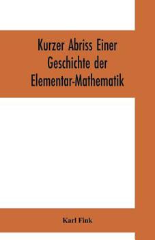 Paperback Kurzer Abriss einer Geschichte der Elementar-Mathematik: mit Hinweisen auf die sich anschliessended höheren Gebiete Book