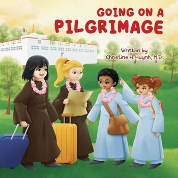 Paperback Going on a Pilgrimage: Teach Kids The Virtues Of Patience, Kindness, And Gratitude From A Buddhist Spiritual Journey - For Children To Experi Book