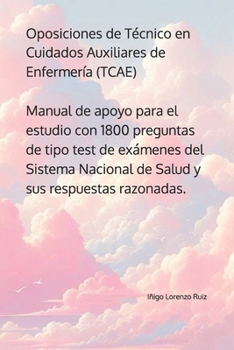 Oposiciones de Técnico en Cuidados Auxiliares de Enfermería (TCAE): Manual de apoyo para el estudio con 1800 preguntas de tipo test de exámenes del Si