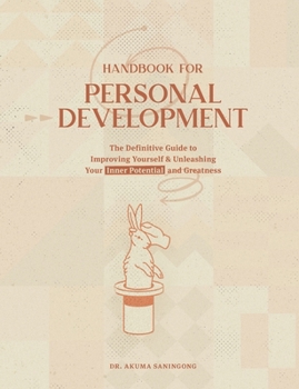 Paperback Handbook for Personal Development: The Definitive Guide To Improving Yourself & Unleashing Your Inner Potential and Greatness Book