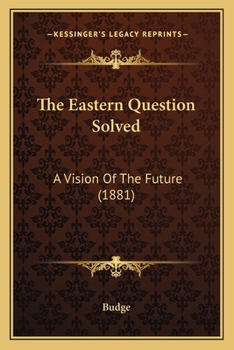 Paperback The Eastern Question Solved: A Vision Of The Future (1881) Book