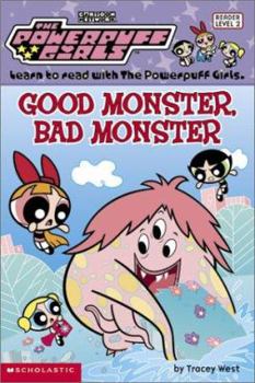 Good Monster, Bad Monster (Powerpuff Girls Reader) - Book #6 of the Powerpuff Girls Readers Series