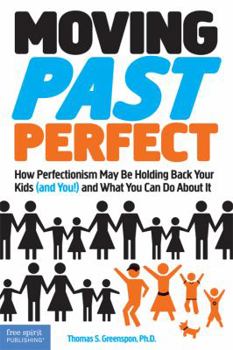 Paperback Moving Past Perfect: How Perfectionism May Be Holding Back Your Kids (and You!) and What You Can Do about It Book