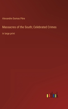 Massacres of the South (1551-1815)Celebrated Crimes - Book #3 of the Celebrated Crimes