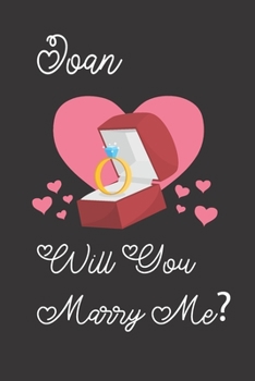 Joan will you Marry Me: Happy valentines day journal Funny notebook quotes gift idea: valentines day girlfriend or boyfriend Notebook|6x9 (120 ... Journal For women, ... men, birthday gifts