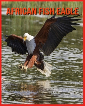 Paperback African Fish Eagle: Amazing Pictures and Facts About African Fish Eagle Book