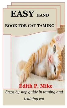 Paperback Easy Hand Book for Cat Taming: Steps by step guide in taming and training cat Book