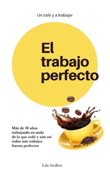 Paperback El trabajo perfecto: Un café y a trabajar [Spanish] Book