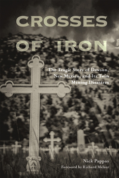 Paperback Crosses of Iron: The Tragic Story of Dawson, New Mexico, and Its Twin Mining Disasters Book