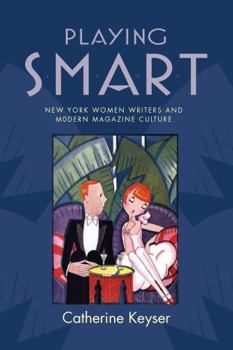 Paperback Playing Smart: New York Women Writers and Modern Magazine Culture Book