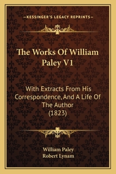 Paperback The Works Of William Paley V1: With Extracts From His Correspondence, And A Life Of The Author (1823) Book