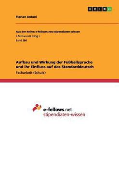 Paperback Aufbau und Wirkung der Fußballsprache und ihr Einfluss auf das Standarddeutsch [German] Book