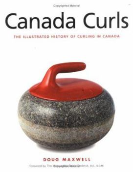 Paperback Canada Curls: The Illustrated History of Curling in Canada Book