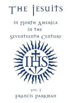 Paperback The Jesuits in North America in the Seventeenth Century - Vol. I Book