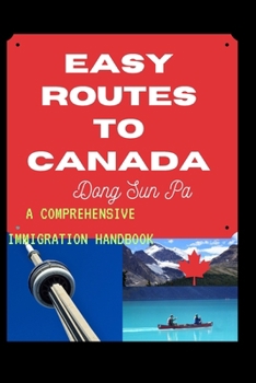 Paperback Easy Routes To Canada: A Comprehensive Immigration Handbook Book